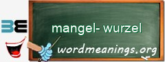 WordMeaning blackboard for mangel-wurzel